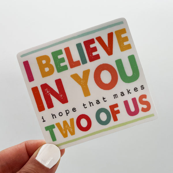 I Believe In You Sticker