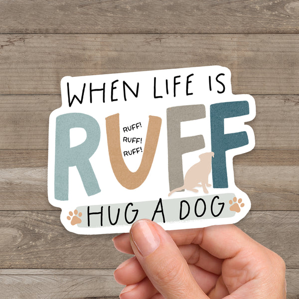 When Life Is Ruff Hug A Dog Sticker