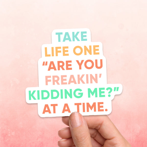 Freakin' Kidding Me Sticker