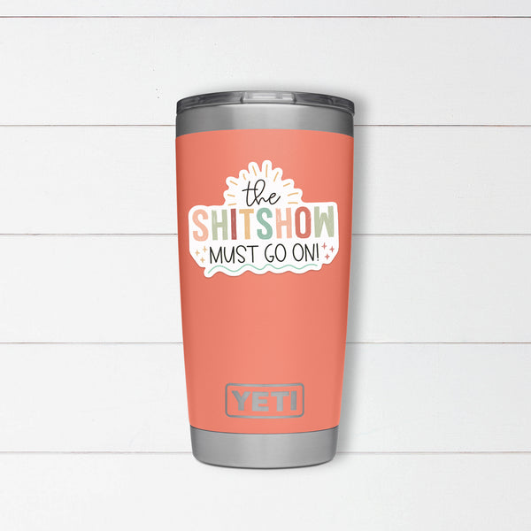 Shit Show Must Go On Sticker