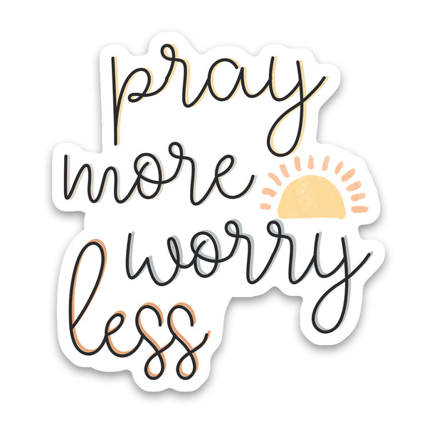 Pray More Worry Less Sticker