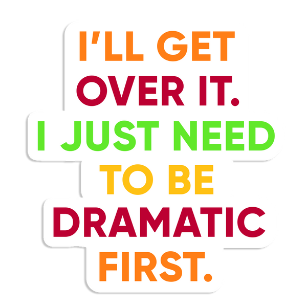 I'll Get Over It Dramatic Sticker