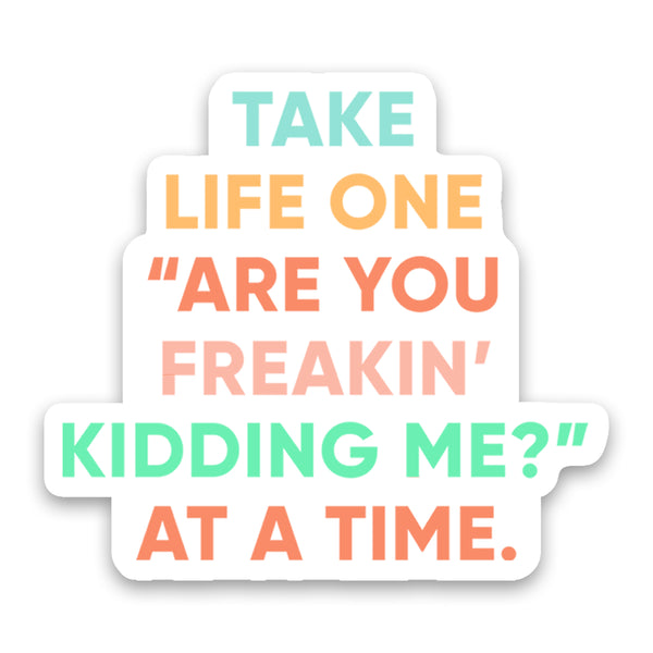 Freakin' Kidding Me Sticker