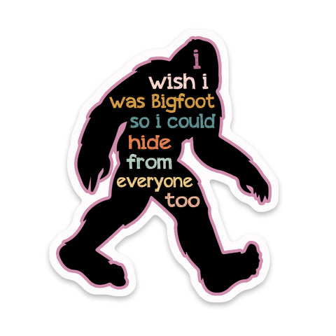 I Wish I Was Bigfoot Sticker