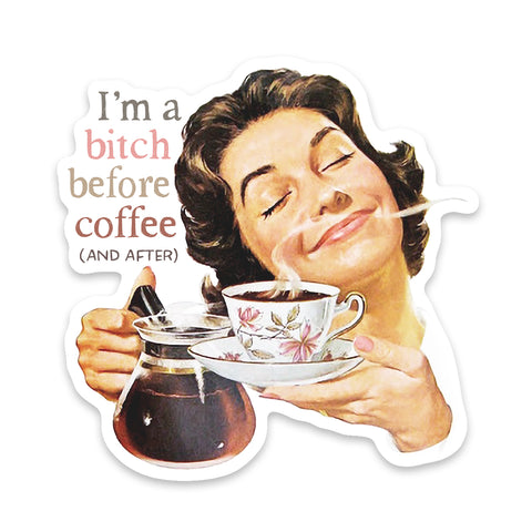 I'm a Bitch Before Coffee and After Sticker