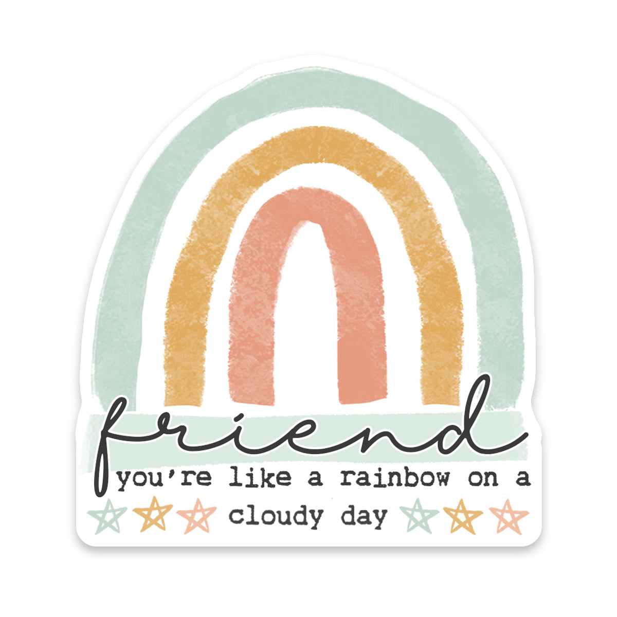 Friend You're Like A Rainbow On A Cloudy Day Sticker