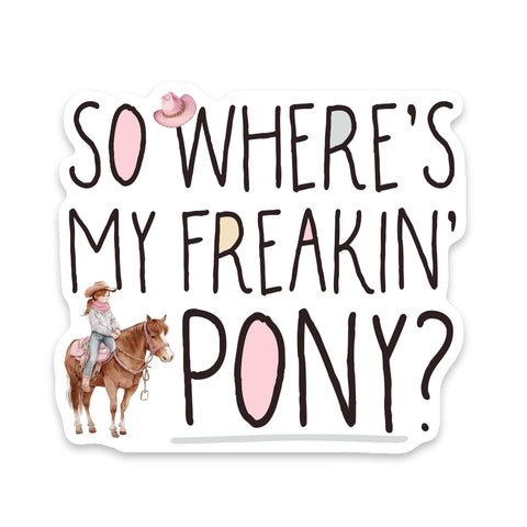Where's My Freakin' Pony Sticker