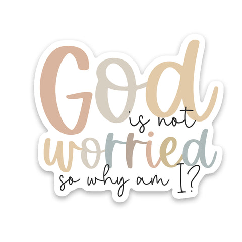God Is Not Worried So Why Am I Sticker