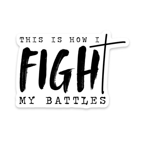This Is How I Fight My Battles Sticker