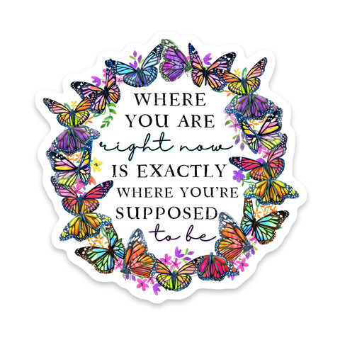 Butterfly Where You Are Is Where You're Supposed To Be Sticker