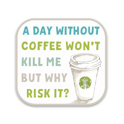 Day Without Coffee Won't Kill Me Sticker
