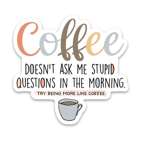 Coffee Stupid Questions Sticker