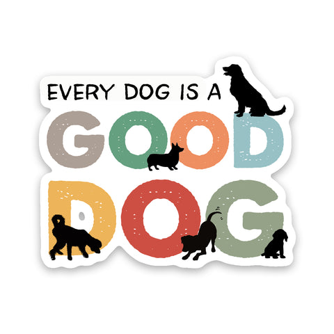 Every Dog Is A Good Dog Sticker