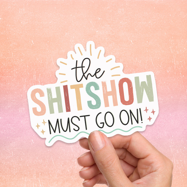 Shit Show Must Go On Sticker