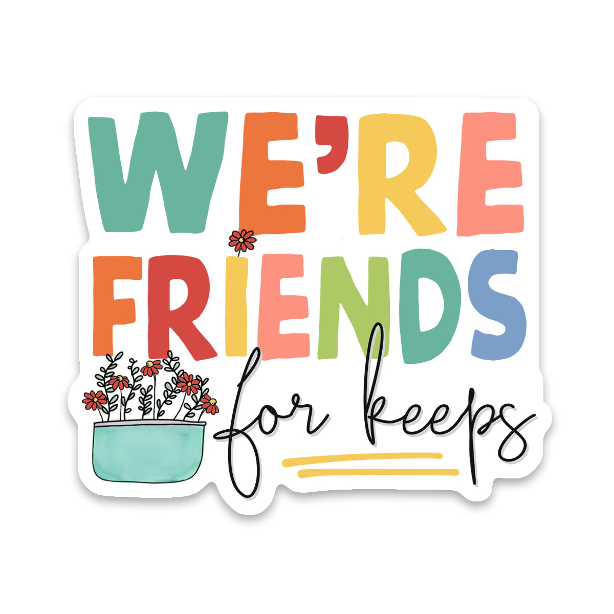 Friend Requests Sticker Friends For Keeps Sticker – Scenic Route Design Co.