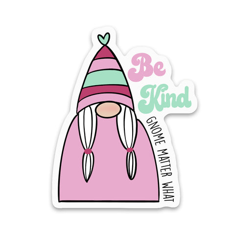 Be Kind Gnome Matter What Sticker