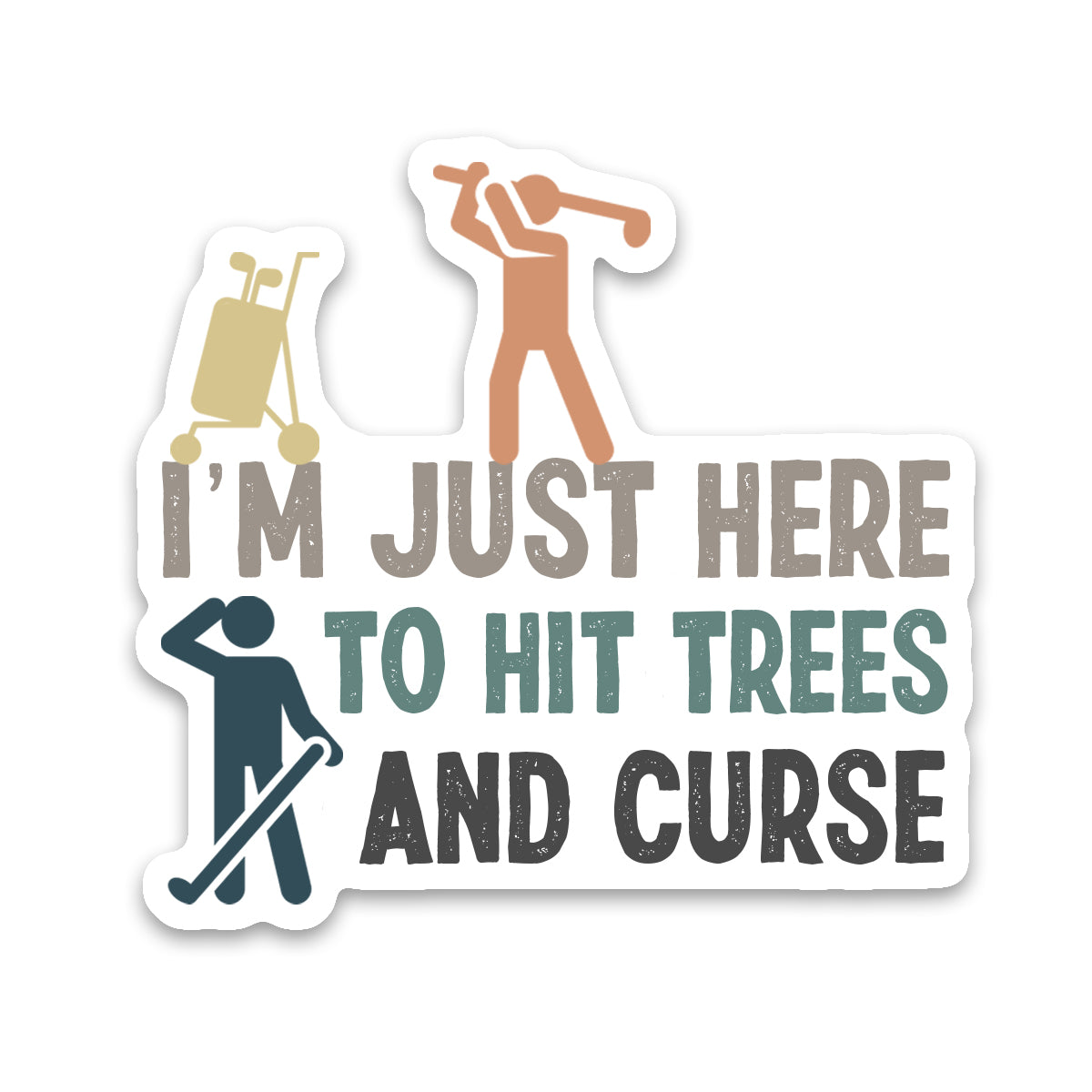 I'm just here to hit trees and curse golf sticker