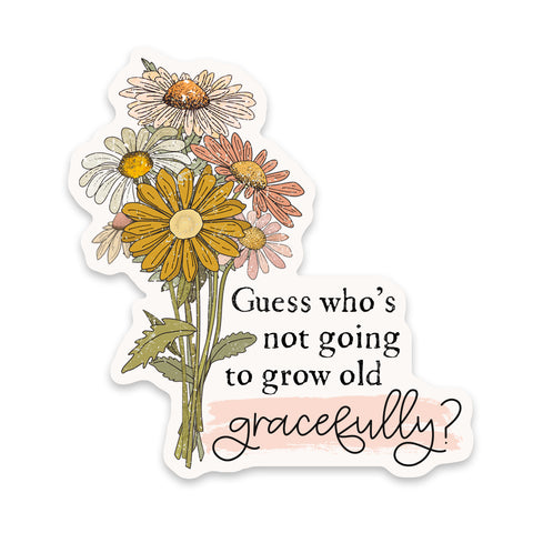 Guess Who's Not Going To Grow Old Gracefully Sticker