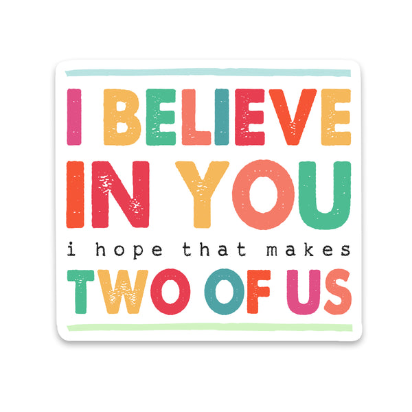 I Believe In Your Sticker