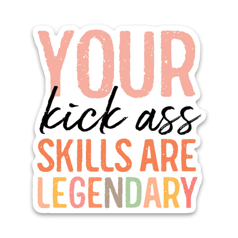 Your Kick Ass Skills Are Legendary Sticker