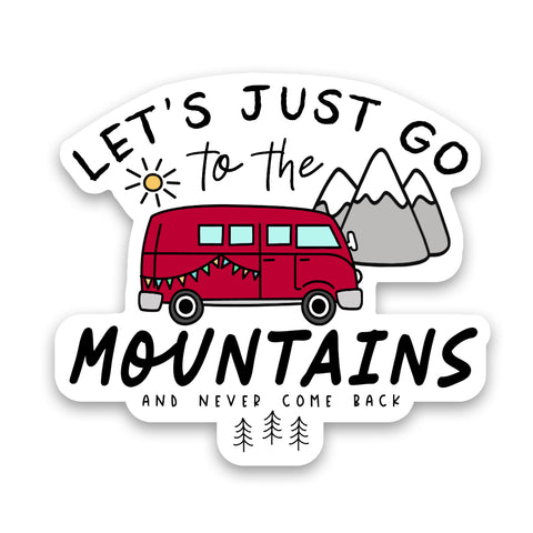 Let's Just Go To The Mountains Sticker
