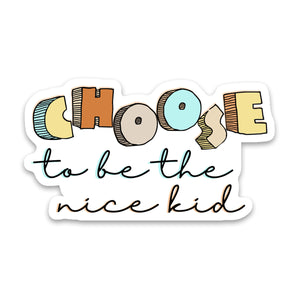 Choose To Be The Nice Kid Sticker