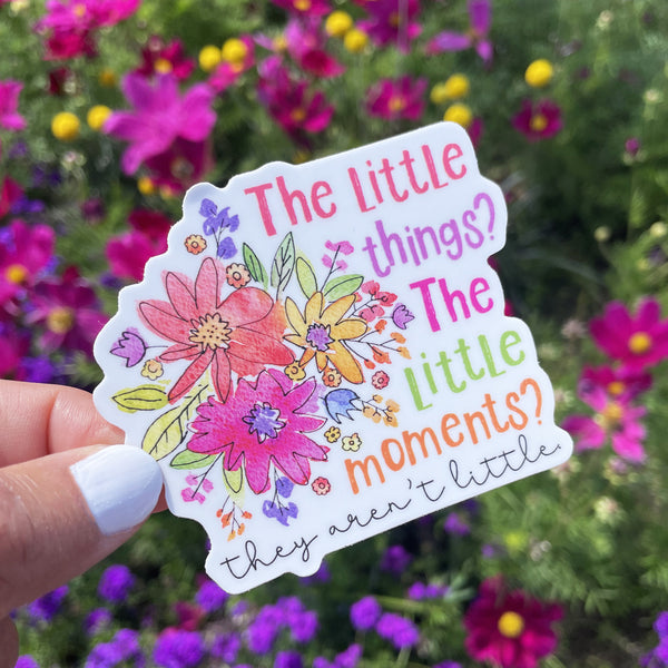 The Little Things Aren't Little Sticker