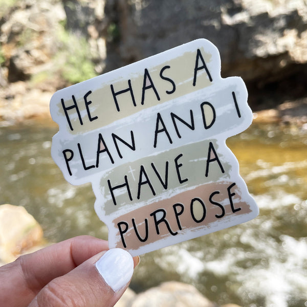 He Has A Plan and I Have A Purpose Sticker