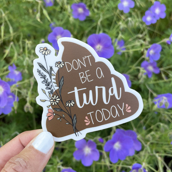Don't Be A Turd Today Sticker