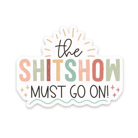 Shit Show Must Go On Sticker