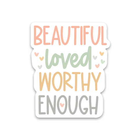 Beautiful Loved Worthy Enough Sticker