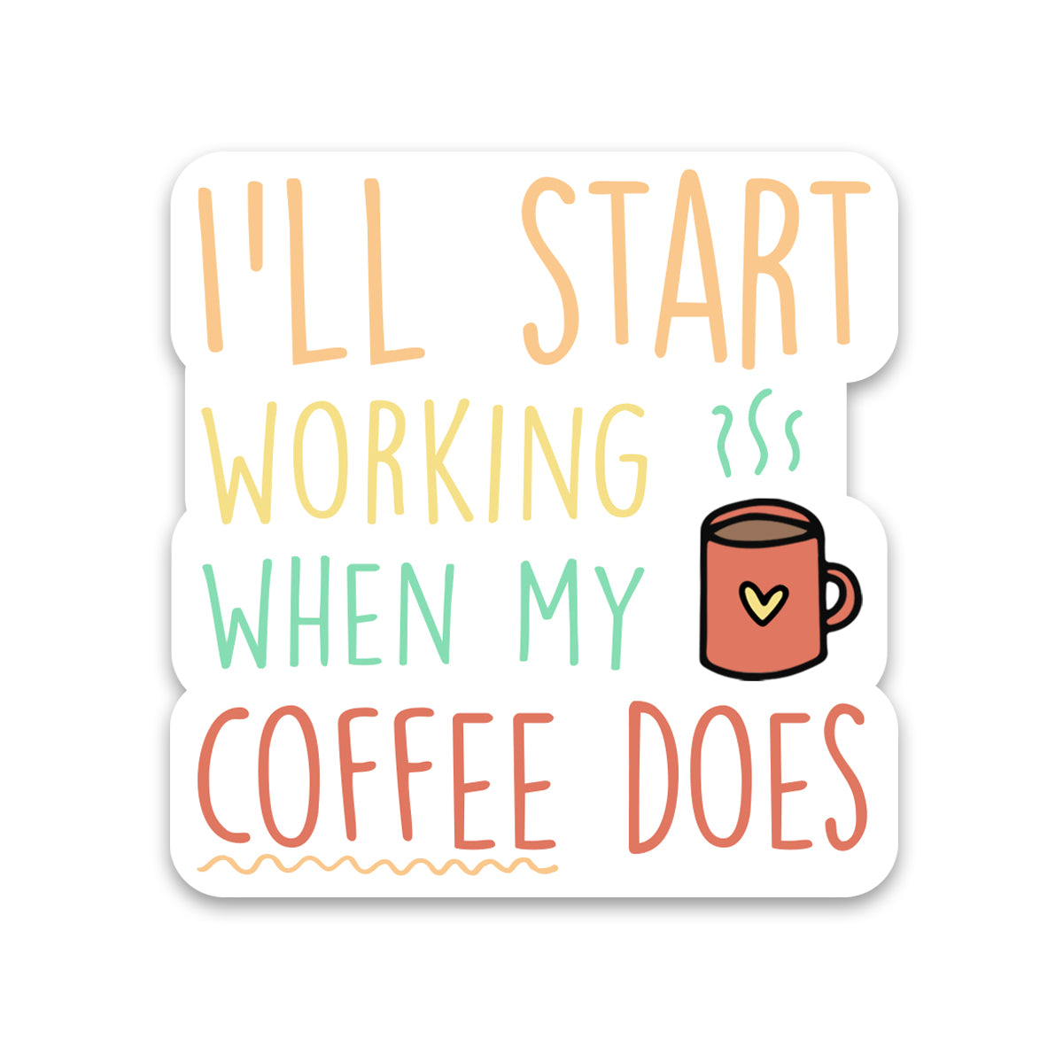 Coffee I'll Start Working Sticker – Scenic Route Design Co.