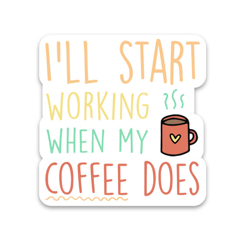 Coffee I'll Start Working Sticker