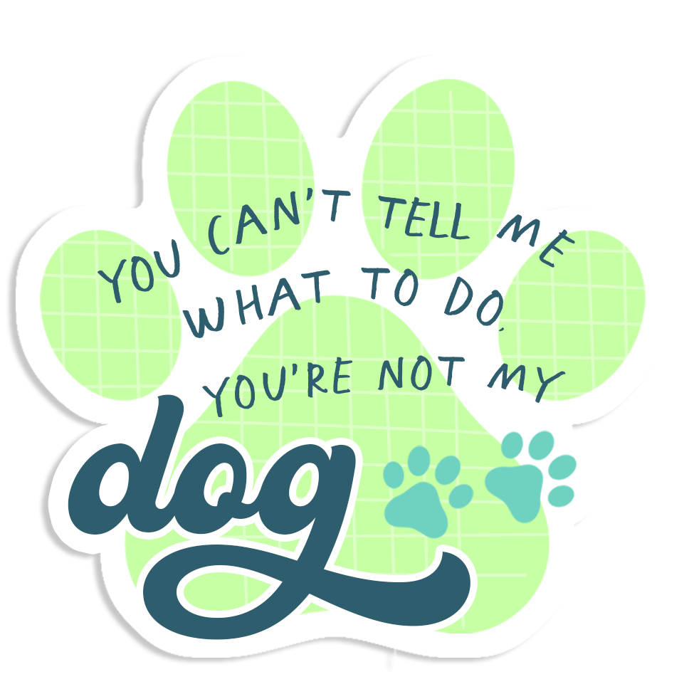 Dog You Can't Tell Me What To Do Paw Sticker