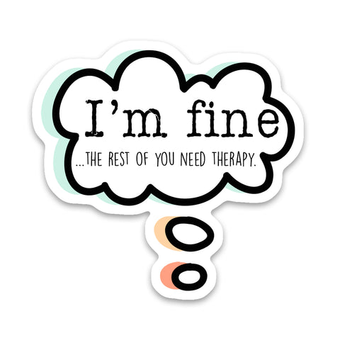 I'm Fine The Rest Of You Need Therapy Sticker