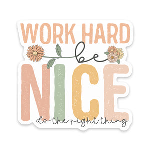 Work Hard Be Nice Sticker