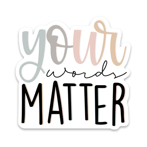 Your Words Matter Sticker